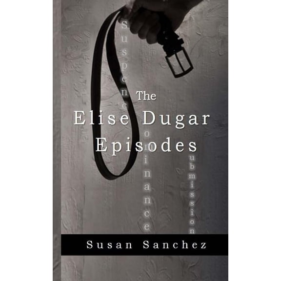 The Elise Dugar Episodes: The Elise Dugar Episodes (Paperback)