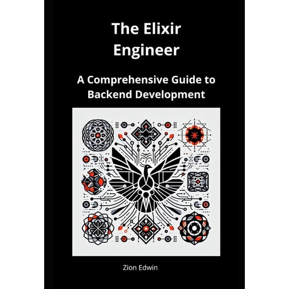 The Elixir Engineer: A Comprehensive Guide to Backend Development, (Paperback)