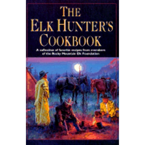 Pre-Owned The Elk Hunter's Cookbook: A Collection of Favorite Recipes from Members of the Rocky Mountain Elk Foundation (Paperback) 1560443014 9781560443018