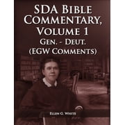 The Ellen G. White Bible Commentary The Seventh Day Adventist Bible Commentary Volume 1 From Genesis to Deuteronomy, The Ellen G. White Bible Commentary on, Book 1, Paperback