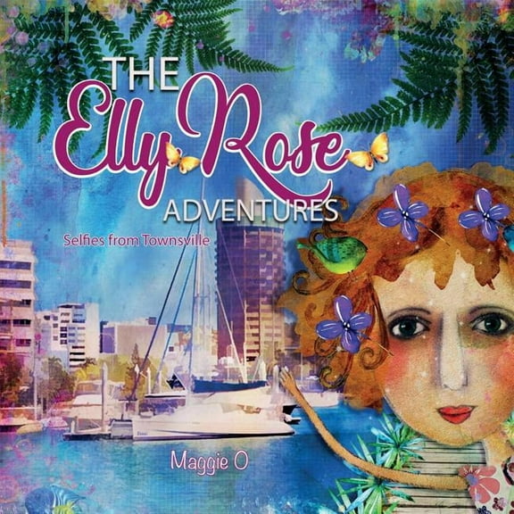The Elly Rose Adventures: Selfies from Townsville, (Paperback)