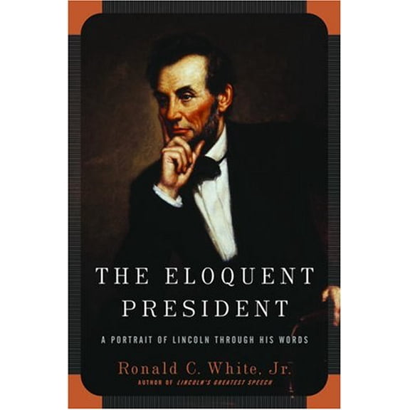 Pre-Owned The Eloquent President: A Portrait of Lincoln Through His Words (Hardcover) 1400061199 9781400061198