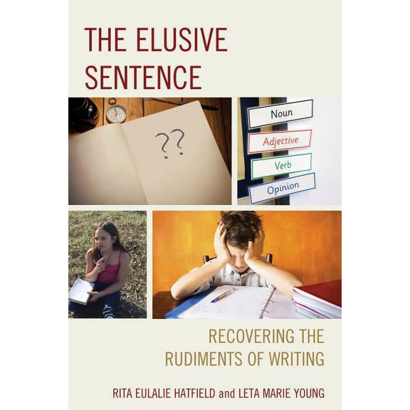 The Elusive Sentence: Recovering the Rudiments of Writing, (Paperback)