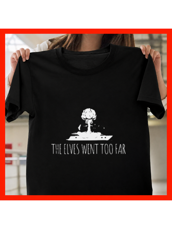 The Elves Went Too Far Fantasy Tabletop Magic Workshop Parody Unisex T-Shirt, up to size 5XL