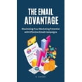 thumbnail image 1 of The Email Advantage: Maximizing Your Marketing Potential with Effective Email Campaigns, (Hardcover), 1 of 1