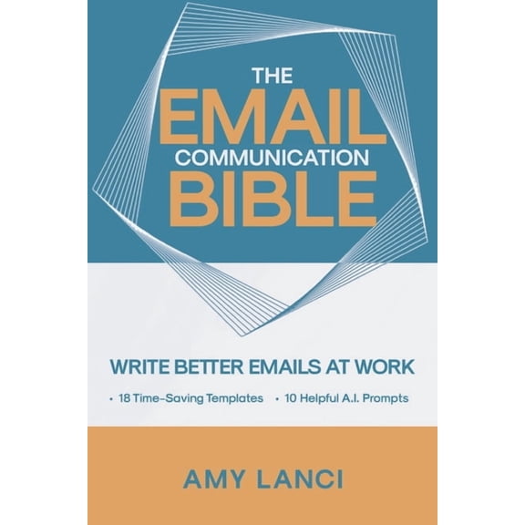 The Email Communication Bible: Write Better Emails At Work, (Paperback)