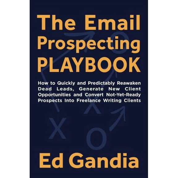 Pre-Owned The Email Prospecting Playbook:: How to Quickly and Predictably Reawaken Dead Leads, Generate New Client Opportunities Convert Not-Yet-Ready Prospects Into Paperback