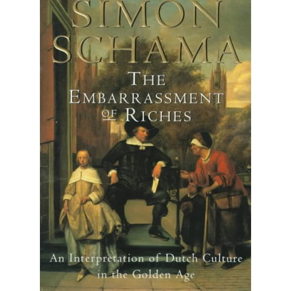 The Embarrassment of Riches : An Interpretation of Dutch Culture in the Golden Age (Paperback)
