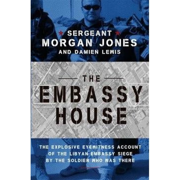 Pre-Owned Embassy House : The Explosive Eyewitness Account of the Libyan Embassy Siege by the Soldier Who Was There, Hardcover by Jones, Morgan; Lewis, Damien, ISBN 1476751137, ISBN-13 9781476751139