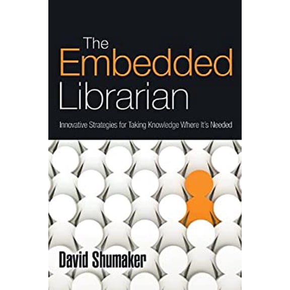 Pre-Owned The Embedded Librarian: Innovative Strategies for Taking Knowledge Where It's Needed (Paperback) 1573874523 9781573874526