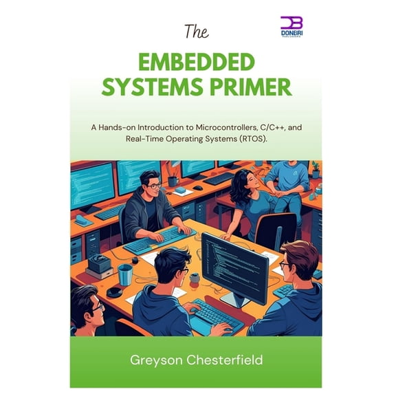The Embedded systems Primer: A Hands-on Introduction to Microcontrollers, C/C++, and Real-Time Operating Systems (RTOS), (Paperback)