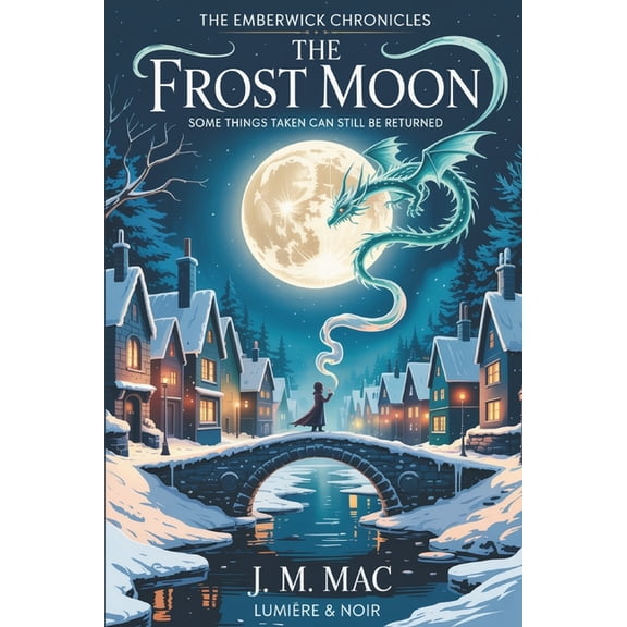 The Emberwick Chronicles The Frost Moon: A Cosy Fantasy of Memory, Magic, and the Courage to Leave What You Love, Book 2, (Paperback)