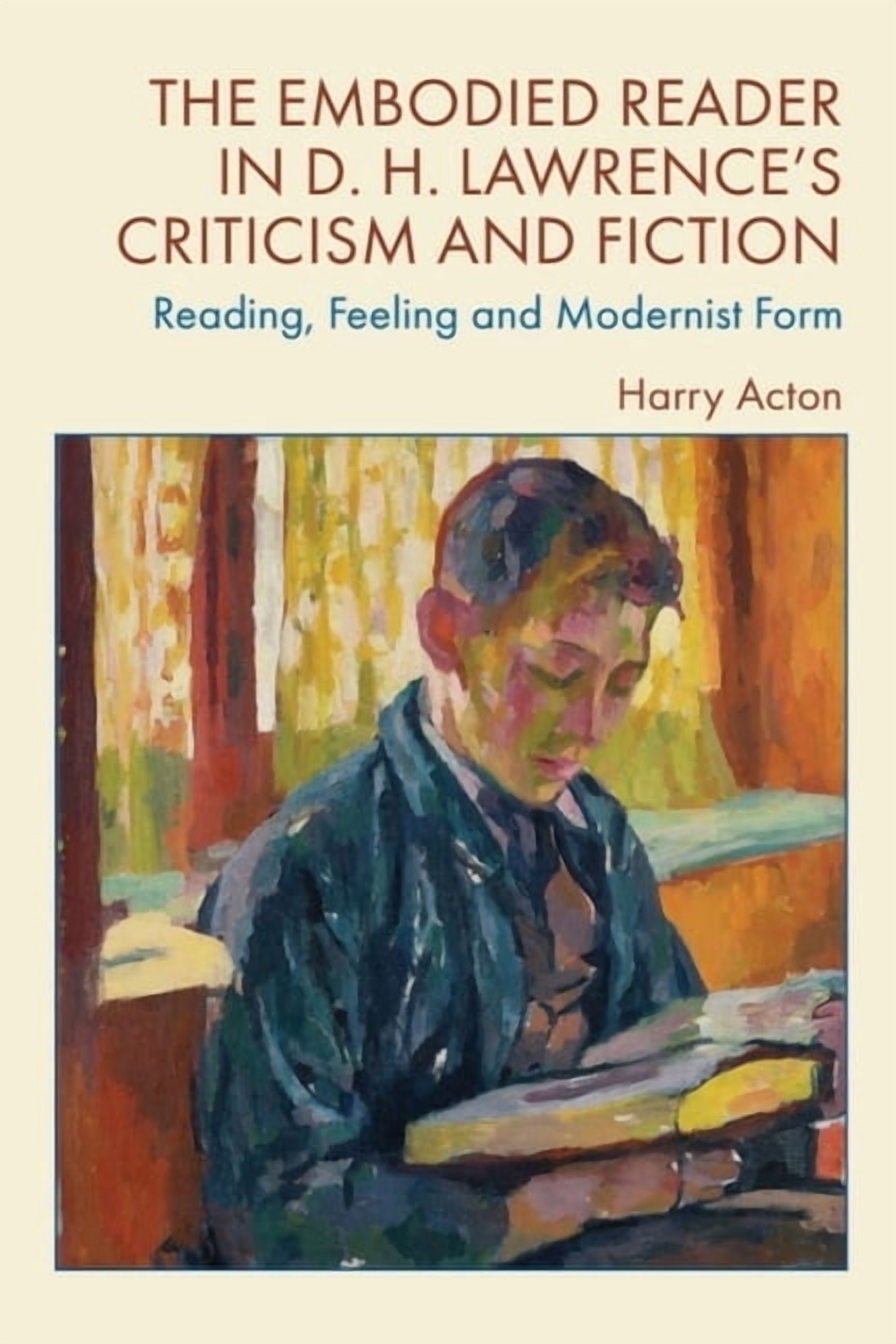 The Embodied Reader in D. H. Lawrence's Criticism and Fiction: Reading, Feeling and Modernist Form, (Paperback)