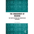 thumbnail image 1 of The Embodiment of Meaning: Why Matter Matters for Cognition and Experience, (Hardcover), 1 of 1