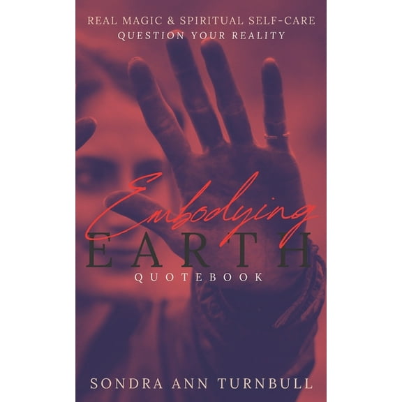 The Embodying Earth Collection: Embodying Earth Quotebook: Real Magic and Spiritual Self-care (Paperback)