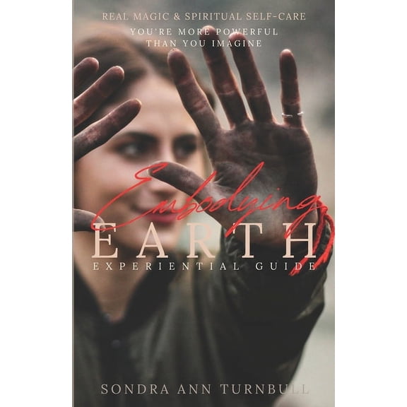 The Embodying Earth Collection Embodying Earth: Real Magic and Spiritual Self-care, Book 1, (Paperback)