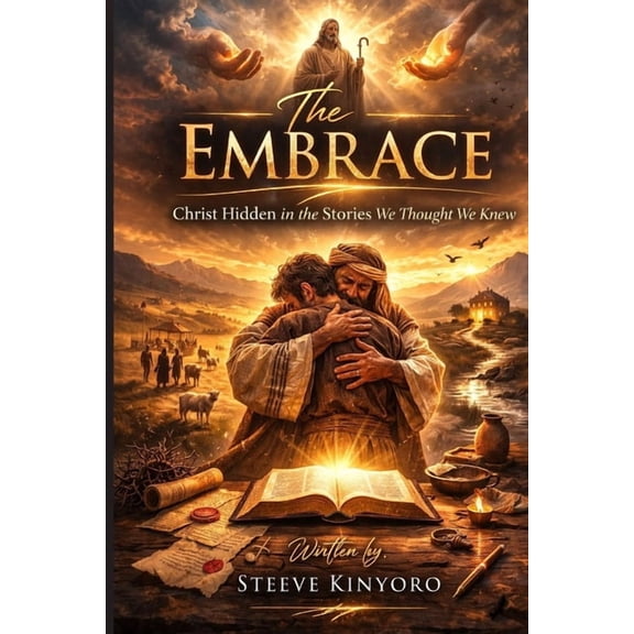 The Embrace: Christ Hidden in the Stories We Thought We Knew, (Paperback)