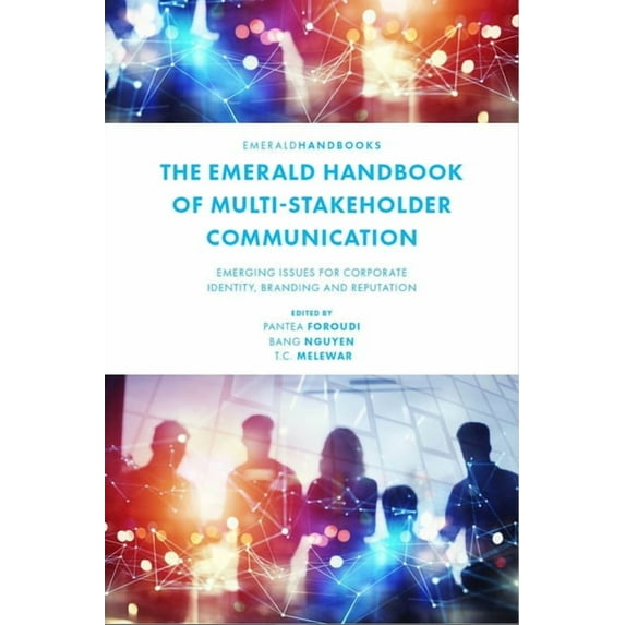 The Emerald Handbook of Multi-Stakeholder Communication: Emerging Issues for Corporate Identity, Branding and Reputation, (Hardcover)