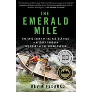 The Emerald Mile: The Epic Story of the Fastest Ride in History Through the Heart of the Grand Canyon, (Paperback)
