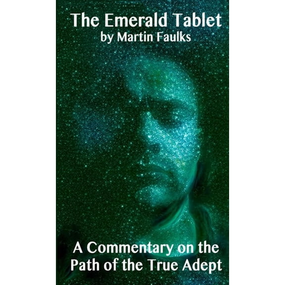 The Emerald Tablet - A Commentary on the Path of the True Adept (Paperback)
