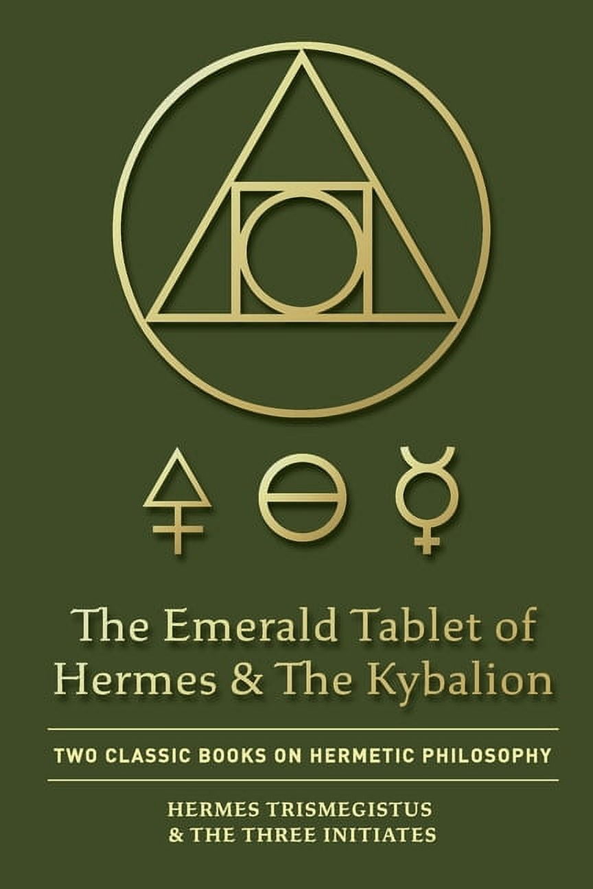 HERMES TRISMEGISTUS; THE THREE INITIATES The Emerald Tablet of Hermes & The Kybalion: Two Classic Books on Hermetic Philosophy, (Paperback)