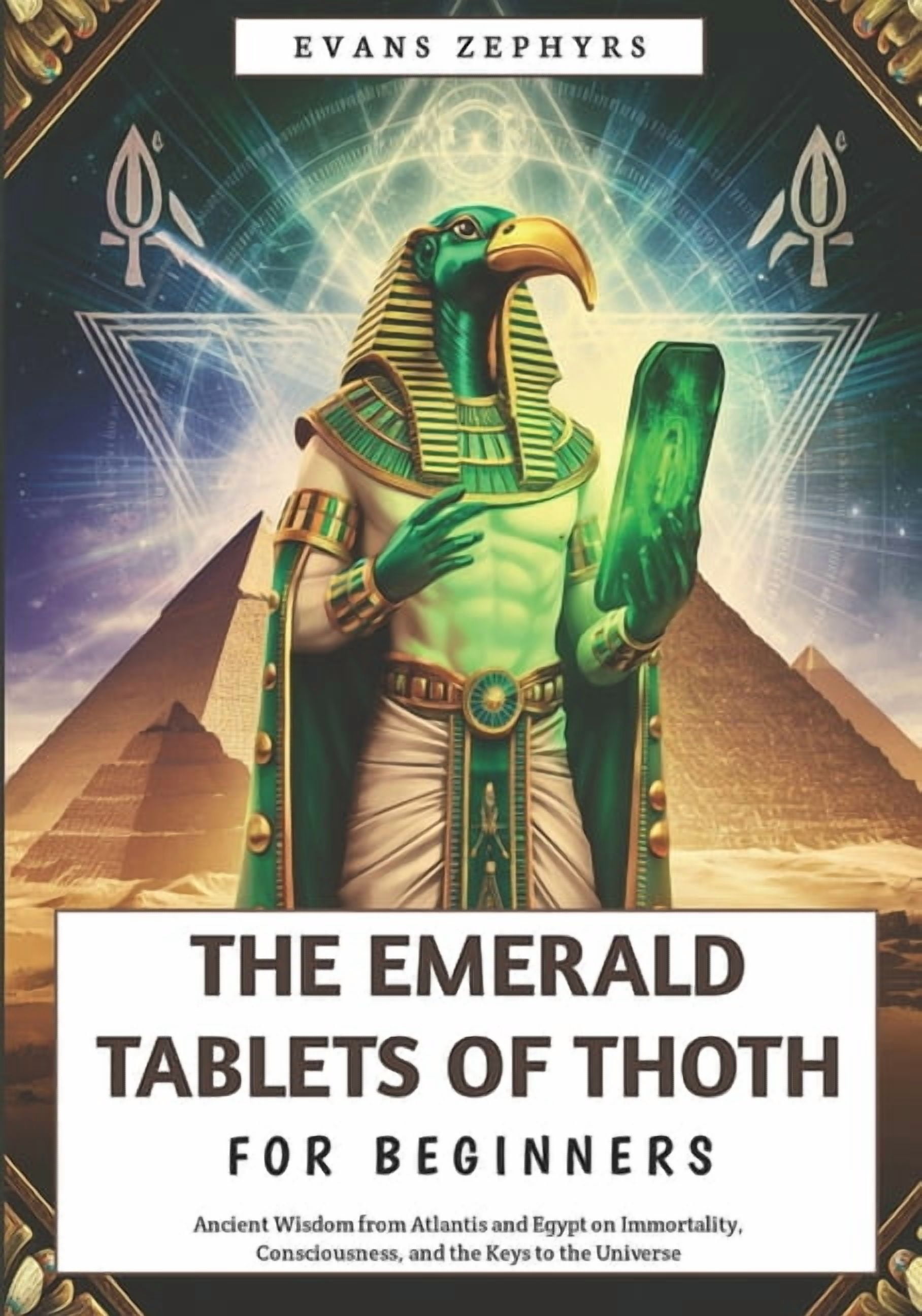 The Emerald Tablets of Thoth For Beginners: Ancient Wisdom from Atlantis and Egypt on Immortality, Consciousness, and th, (Paperback)