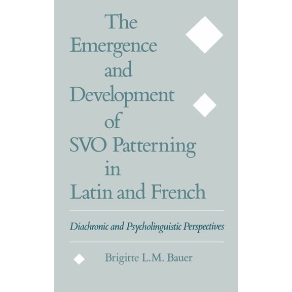The Emergence and Development of Svo Patterning in Latin and French: Diachronic and Psycholinguistic Perspectives, (Hardcover)
