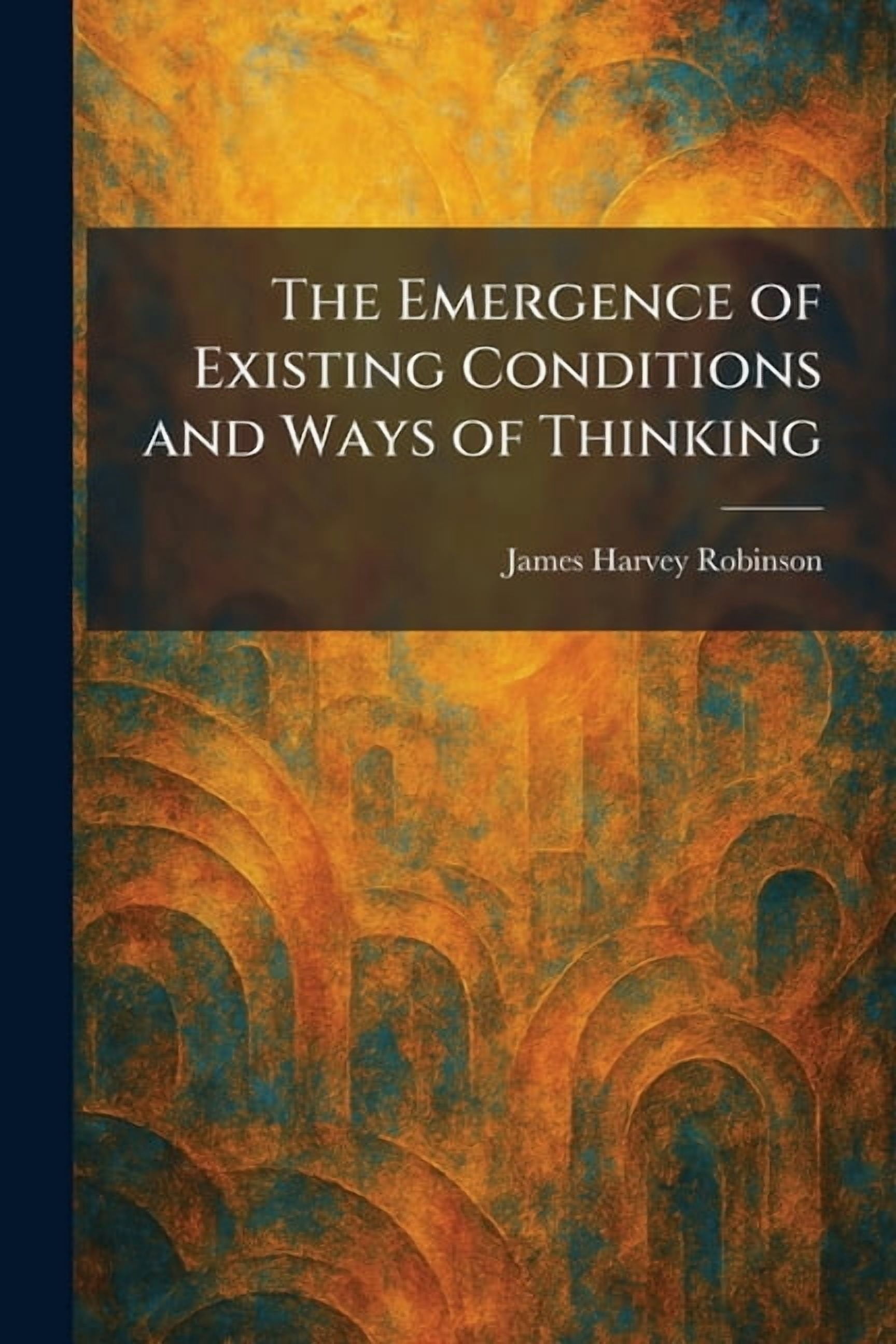 The Emergence of Existing Conditions and Ways of Thinking, (Paperback)