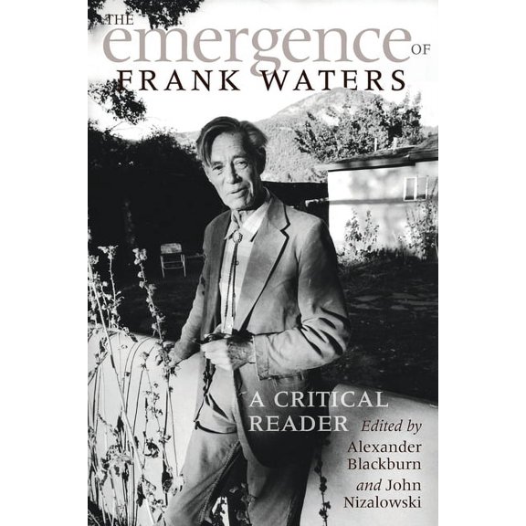 The Emergence of Frank Waters: A Critical Reader (Paperback) by Alexander Blackburn, John Nizalowski