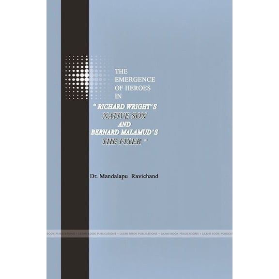 The Emergence of Heroes in Richard Wright's Native Son and Bernard Malamud's the Fixer, (Paperback)