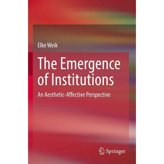The Emergence of Institutions: An Aesthetic-Affective Perspective, (Paperback)