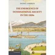 The Emergence of International Society in the 1920s. Daniel Gorman, Hardcover