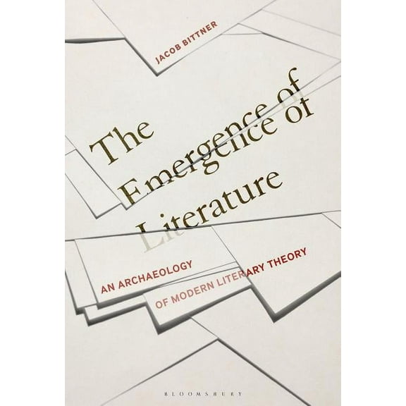 The Emergence of Literature: An Archaeology of Modern Literary Theory, (Hardcover)