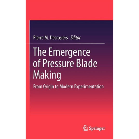 The Emergence of Pressure Blade Making: From Origin to Modern Experimentation, (Hardcover)
