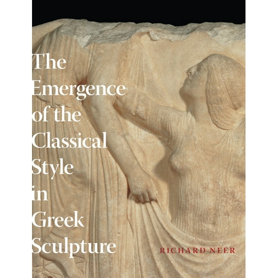 The Emergence of the Classical Style in Greek Sculpture, (Hardcover)