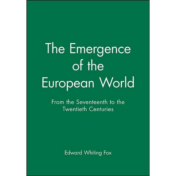 The Emergence of the Modern European World: From the Seventeenth to the Twentieth Century, (Paperback)