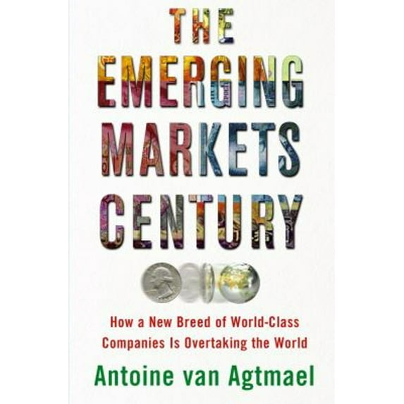 Pre-Owned The Emerging Markets Century: How a New Breed of World-Class Companies Is Overtaking the World (Hardcover) 0743294572 9780743294577
