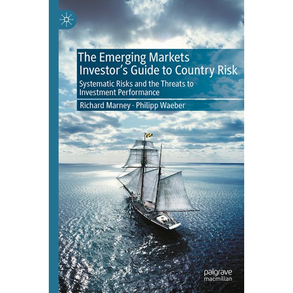 The Emerging Markets Investor's Guide to Country Risk: Systematic Risks and the Threats to Investment Performance, (Hardcover)