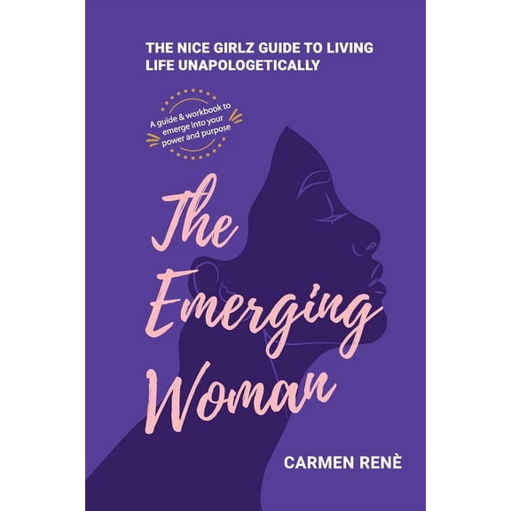 The Emerging Woman: The Nice Girlz Guide to Living Life Unapologetically, (Paperback)