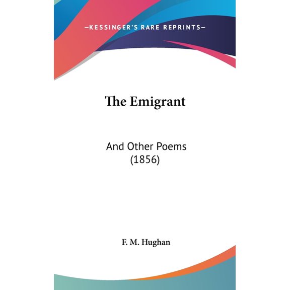 The Emigrant : And Other Poems (1856) (Hardcover)