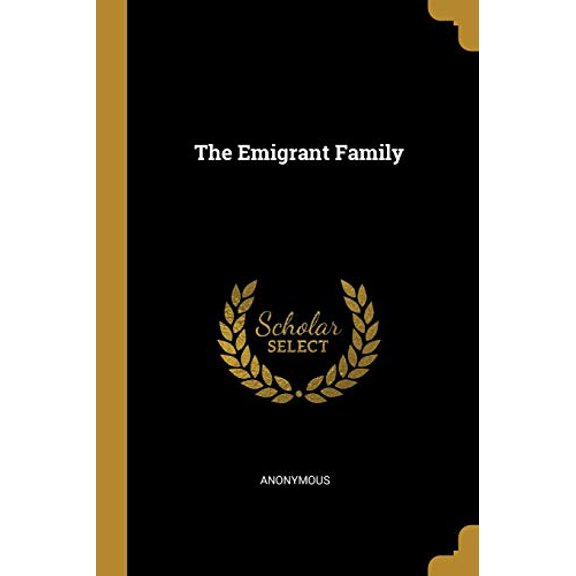 The Emigrant Family Paperback 1010034103 9781010034100 Anonymous