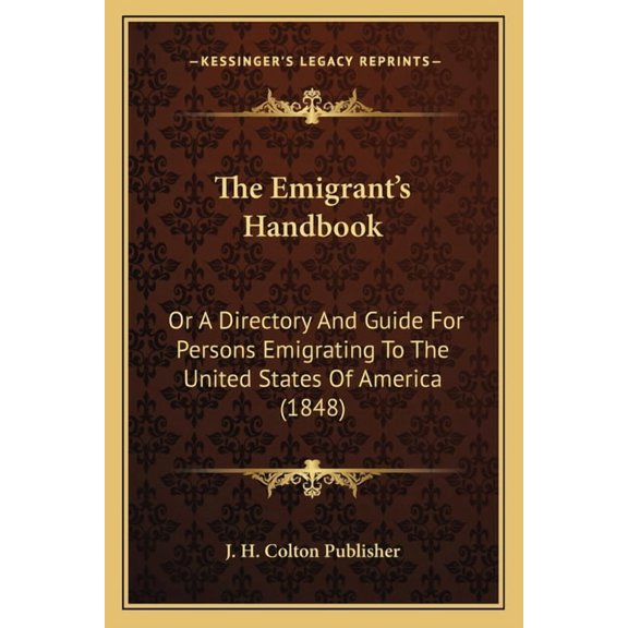 The Emigrant's Handbook : Or A Directory And Guide For Persons Emigrating To The United States Of America (1848) (Paperback)