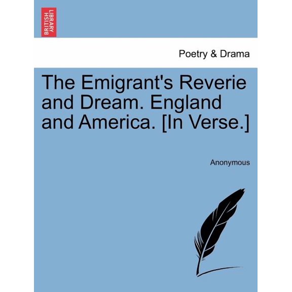 The Emigrant's Reverie and Dream. England and America. [In Verse.], (Paperback)