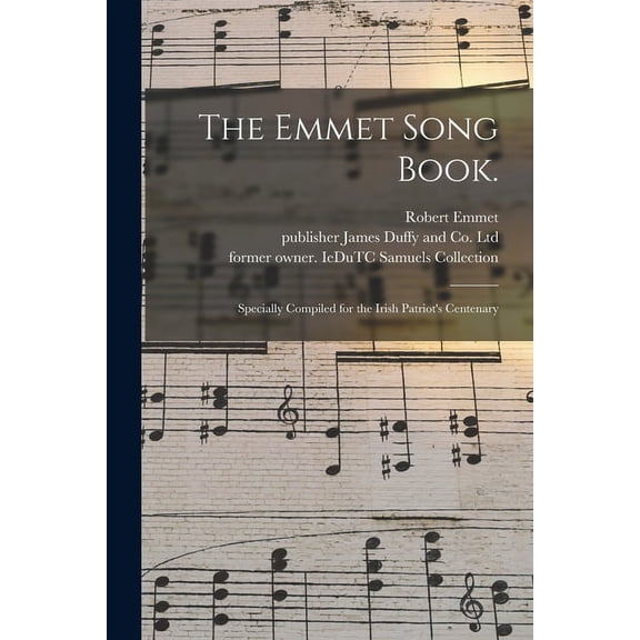 The Emmet Song Book.: Specially Compiled for the Irish Patriot's Centenary, (Paperback)