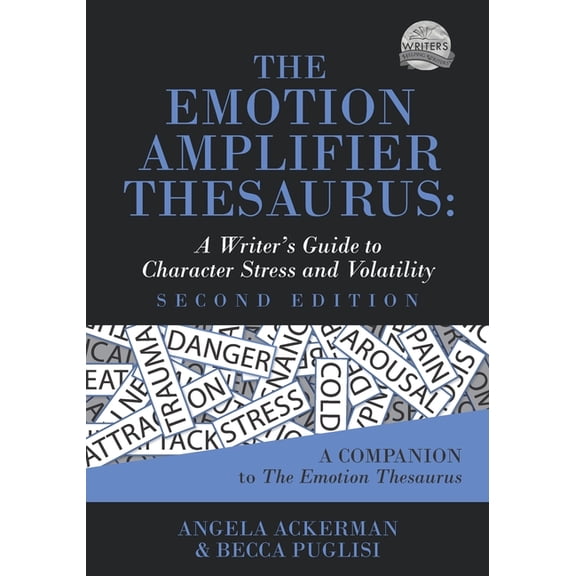 Writers Helping Writers The Emotion Amplifier Thesaurus: A Writer's Guide to Character Stress and Volatility (Second Edition), Book 10, (Paperback)