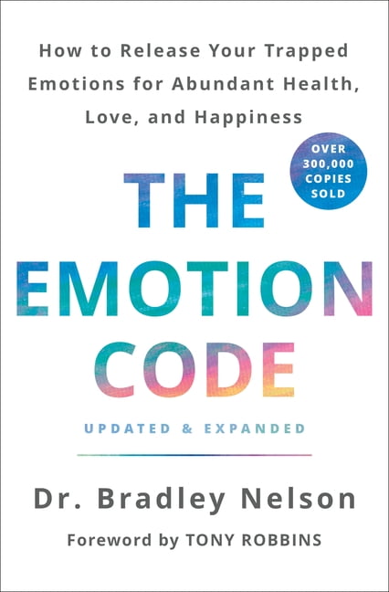 DR BRADLEY NELSON; TONY ROBBINS The Emotion Code: How to Release Your Trapped Emotions for Abundant Health, Love, and Happiness (Updated and Expanded Edition) (Hardcover)