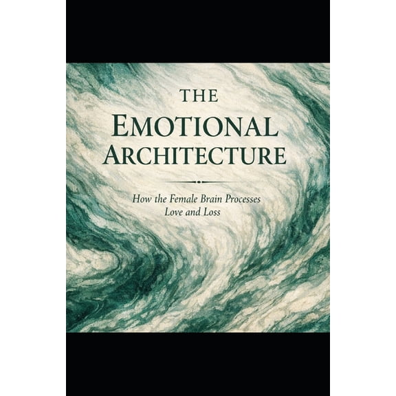 The Evolutionary Attraction Code The Emotional Architecture: How the Female Brain Processes Love and Loss, Book 6, (Paperback)