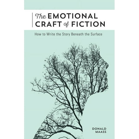 The Emotional Craft of Fiction: How to Write the Story Beneath the Surface, (Paperback)