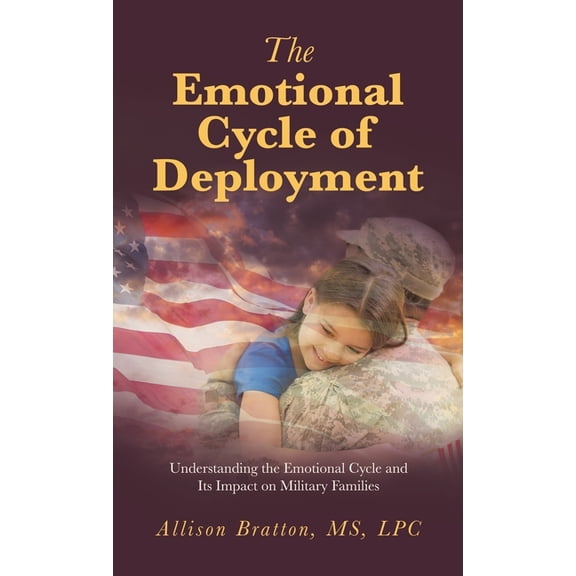 The Emotional Cycle of Deployment: Understanding the Emotional Cycle and Its Impact on Military Families, (Hardcover)