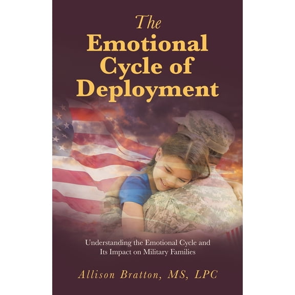 The Emotional Cycle of Deployment: Understanding the Emotional Cycle and Its Impact on Military Families, (Paperback)